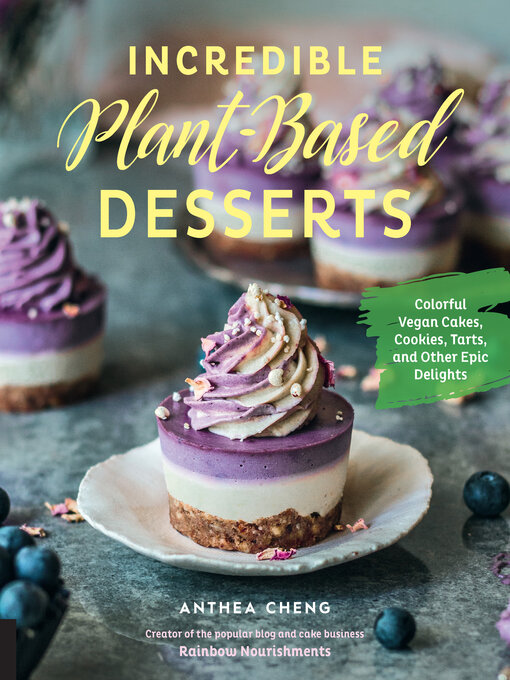 Title details for Incredible Plant-Based Desserts by Anthea Cheng - Available